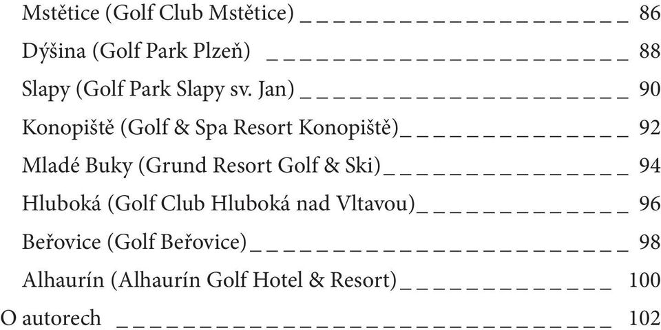 Jan) 90 Konopiště (Golf & Spa Resort Konopiště) 92 Mladé Buky (Grund Resort