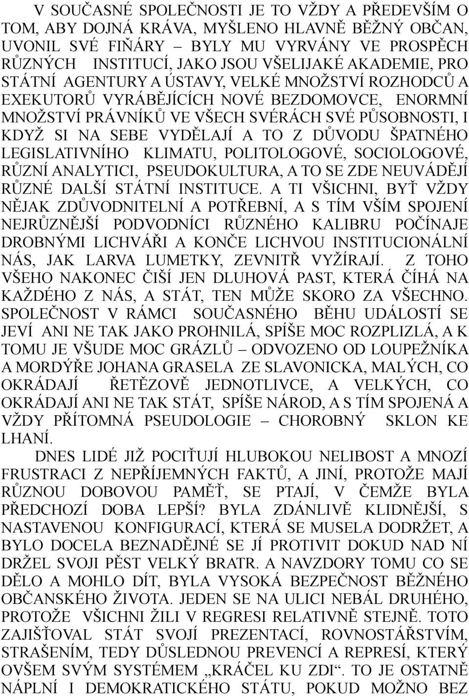 ŠPATNÉHO LEGISLATIVNÍHO KLIMATU, POLITOLOGOVÉ, SOCIOLOGOVÉ, RŮZNÍ ANALYTICI, PSEUDOKULTURA, A TO SE ZDE NEUVÁDĚJÍ RŮZNÉ DALŠÍ STÁTNÍ INSTITUCE.