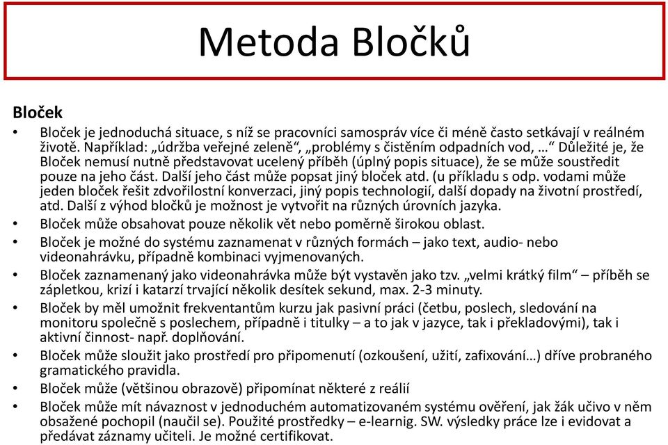 Další jeho část může popsat jiný bloček atd. (u příkladu s odp. vodami může jeden bloček řešit zdvořilostní konverzaci, jiný popis technologií, další dopady na životní prostředí, atd.