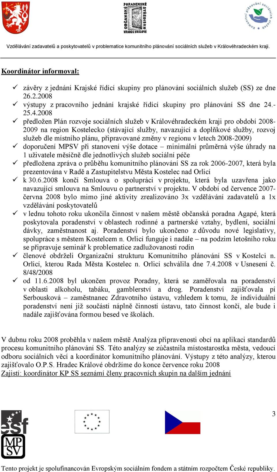 připravované změny v regionu v letech 2008-2009) doporučení MPSV při stanovení výše dotace minimální průměrná výše úhrady na 1 uživatele měsíčně dle jednotlivých služeb sociální péče předložena