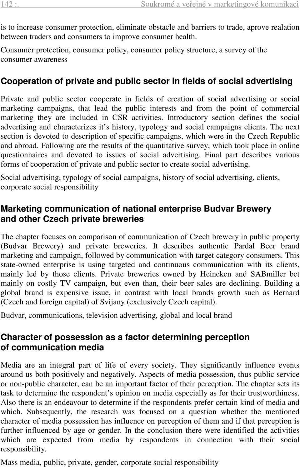 Consumer protection, consumer policy, consumer policy structure, a survey of the consumer awareness Cooperation of private and public sector in fields of social advertising Private and public sector