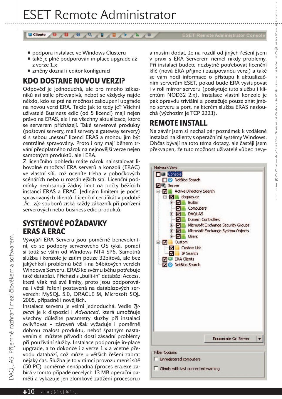 jak to tedy je Všichni uživatelé Business edic od licencí mají nejen právo na ERAS ale i na všechny aktualizace které se serverem přicházejí Také serverové produkty poštovní servery mail servery a