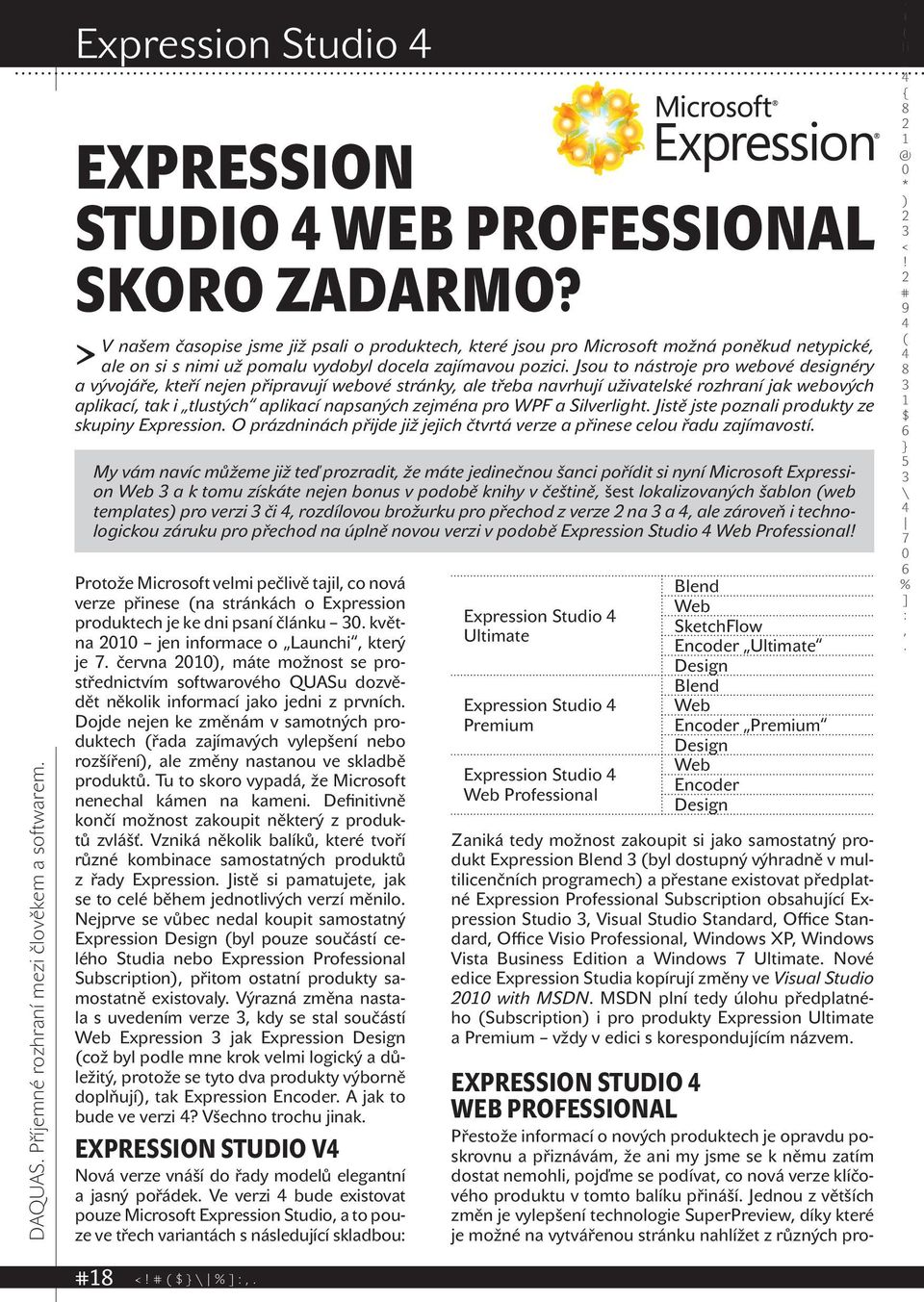 napsaných zejména pro WPF a Silverlight Jistě jste poznali produkty ze skupiny Expression O prázdninách přijde již jejich čtvrtá verze a přinese celou řadu zajímavostí DAQUAS Příjemné rozhraní mezi