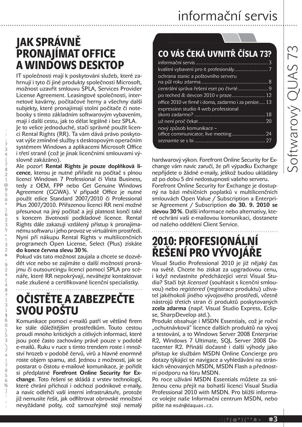 vybavením mají i další cestu jak to dělat legálně i bez SPLA Je to velice jednoduché stačí správně použít licenci Rental Rights RR Ta vám dává právo poskytovat výše zmíněné služby s desktopovým