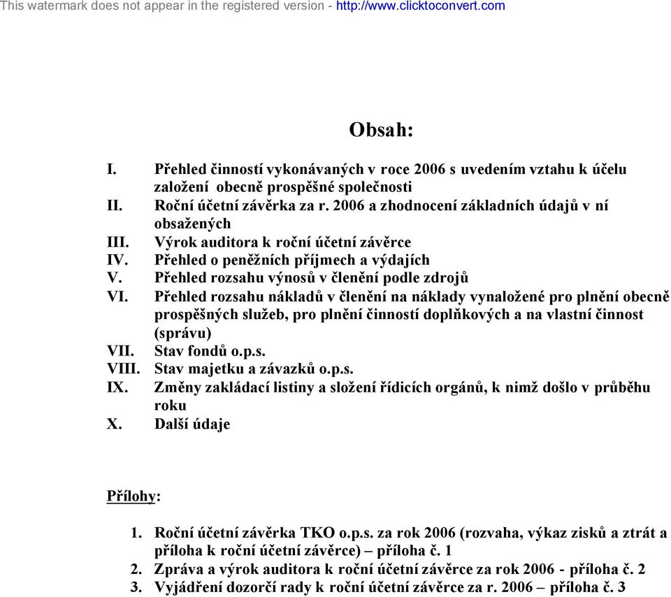 Přehled rozsahu nákladů v členění na náklady vynaložené pro plnění obecně prospěšných služeb, pro plnění činností doplňkových a na vlastní činnost (správu) VII. Stav fondů o.p.s. VIII.