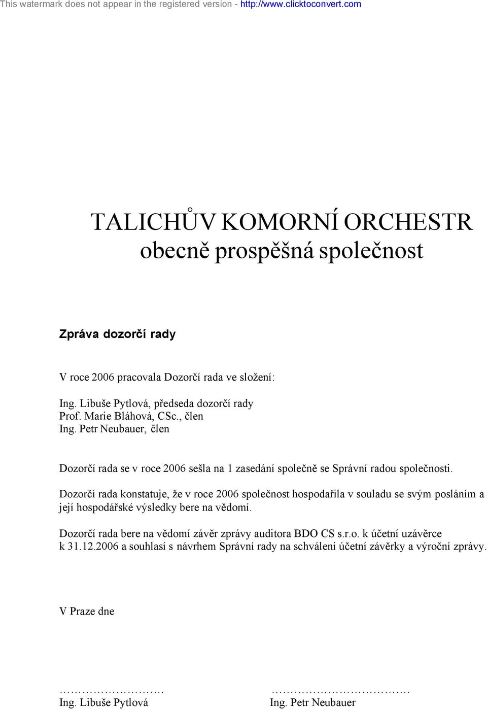 Petr Neubauer, člen Dozorčí rada se v roce 2006 sešla na 1 zasedání společně se Správní radou společnosti.