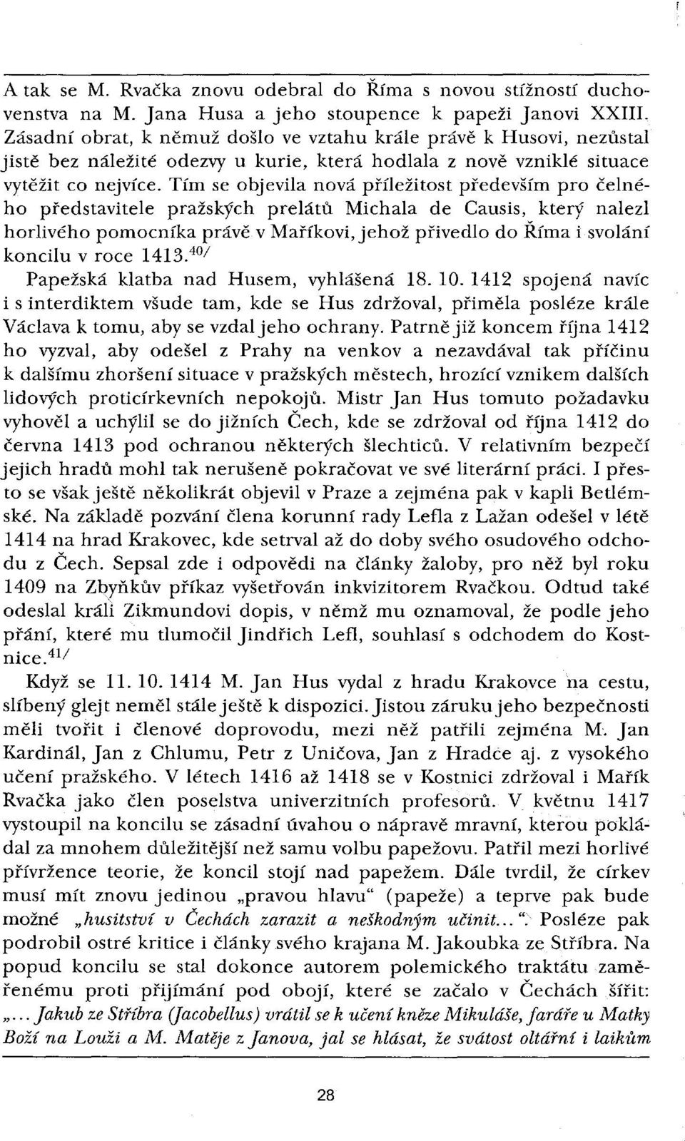 Tím se objevila nová příležitost především pro čelného představitele pražských prelátů Michala de Causis, který nalezl horlivého pomocníka právě v Maříkovi, jehož přivedlo do Říma i svolání koncilu v