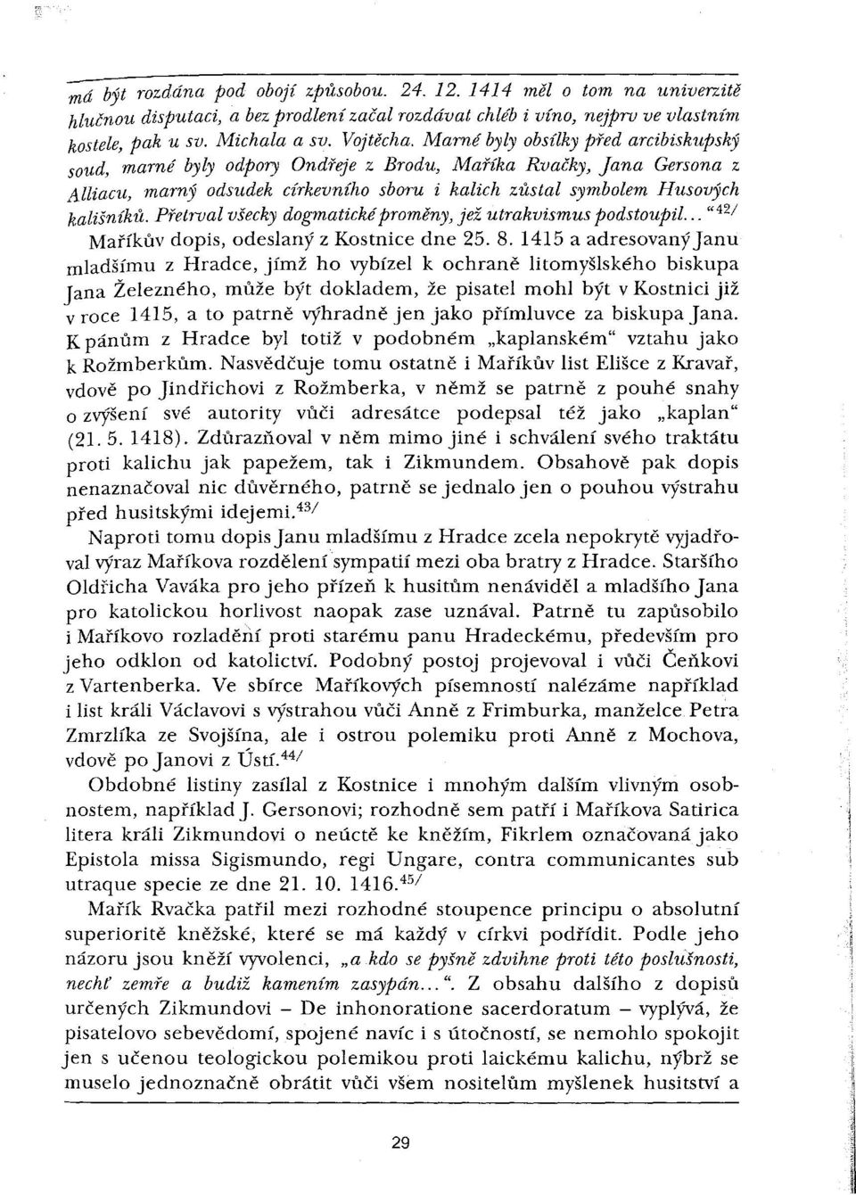 Přetrval všecky dogmaticképroměny, jež utrakvismus podstoupil... "42/ Maříkův dopis, odeslaný z Kostnice dne 25. 8.