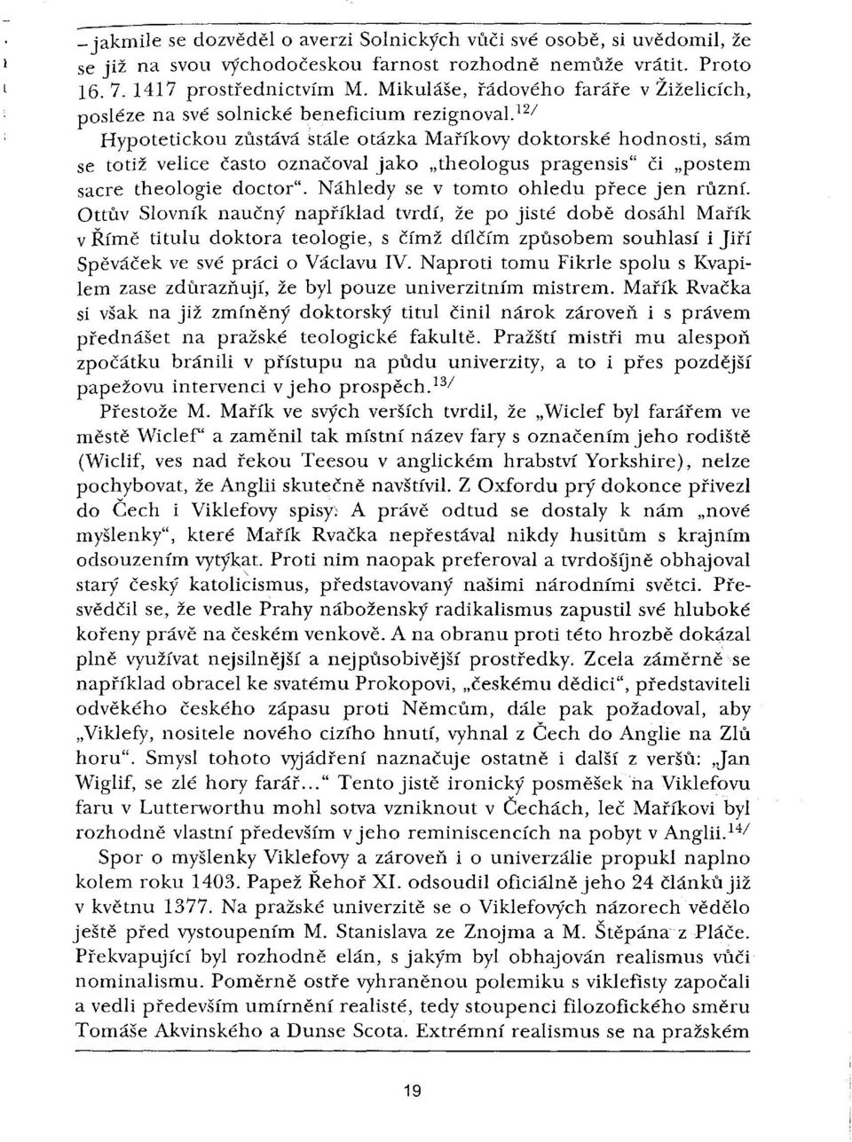 jv' Hypotetickou zůstává stále otázka Maříkovy doktorské hodnosti, sám se totiž velice často označoval jako "theologus pragensis" či "postem sacre theologie doctor".