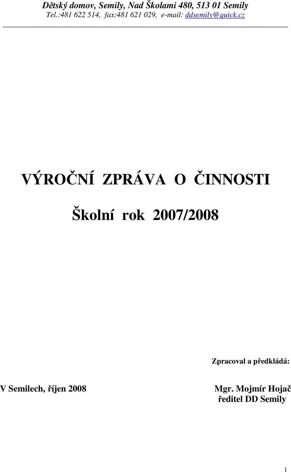 cz VÝROČNÍ ZPRÁVA O ČINNOSTI Školní rok 2007/2008 Zpracoval