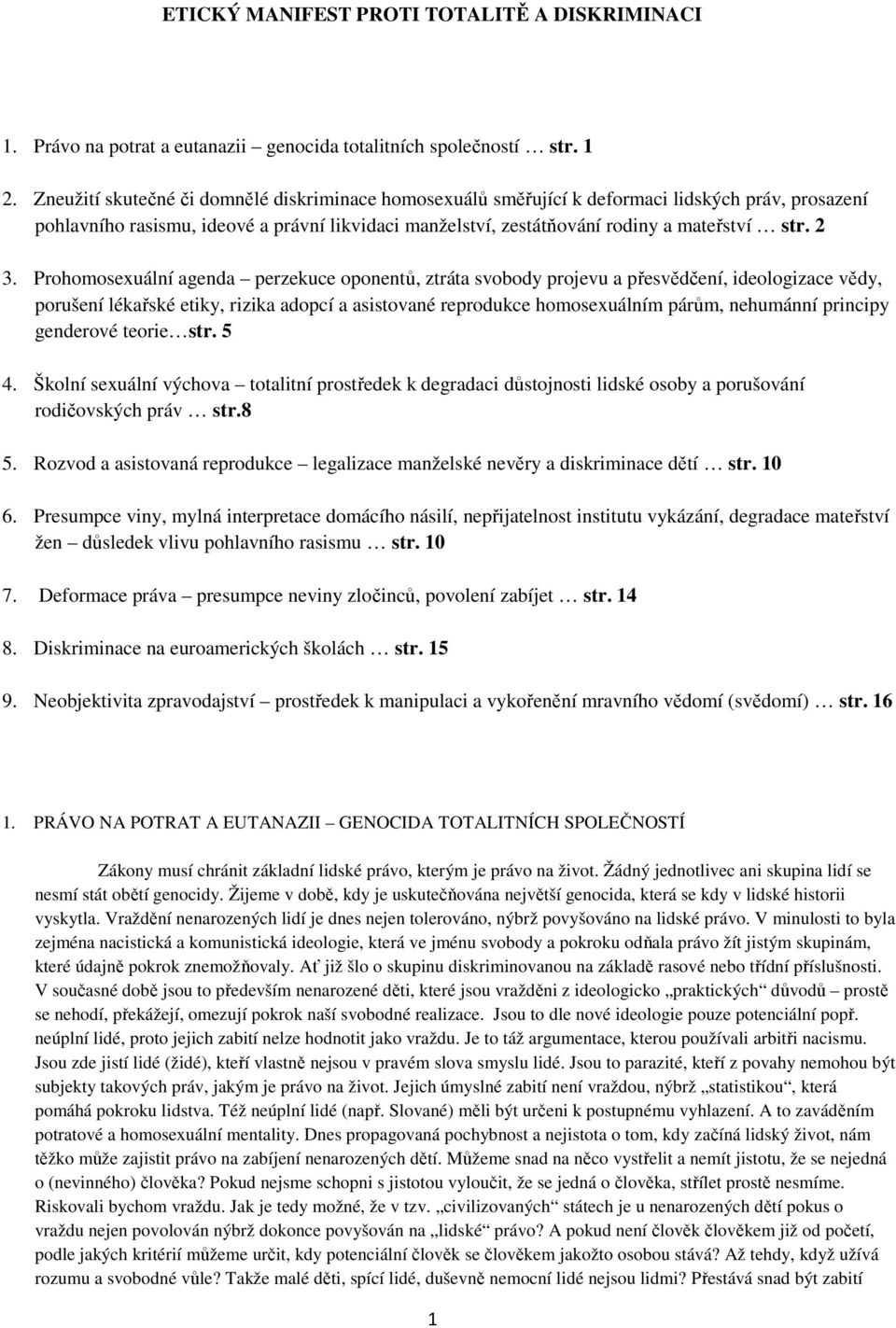 Prohomosexuální agenda perzekuce oponentů, ztráta svobody projevu a přesvědčení, ideologizace vědy, porušení lékařské etiky, rizika adopcí a asistované reprodukce homosexuálním párům, nehumánní