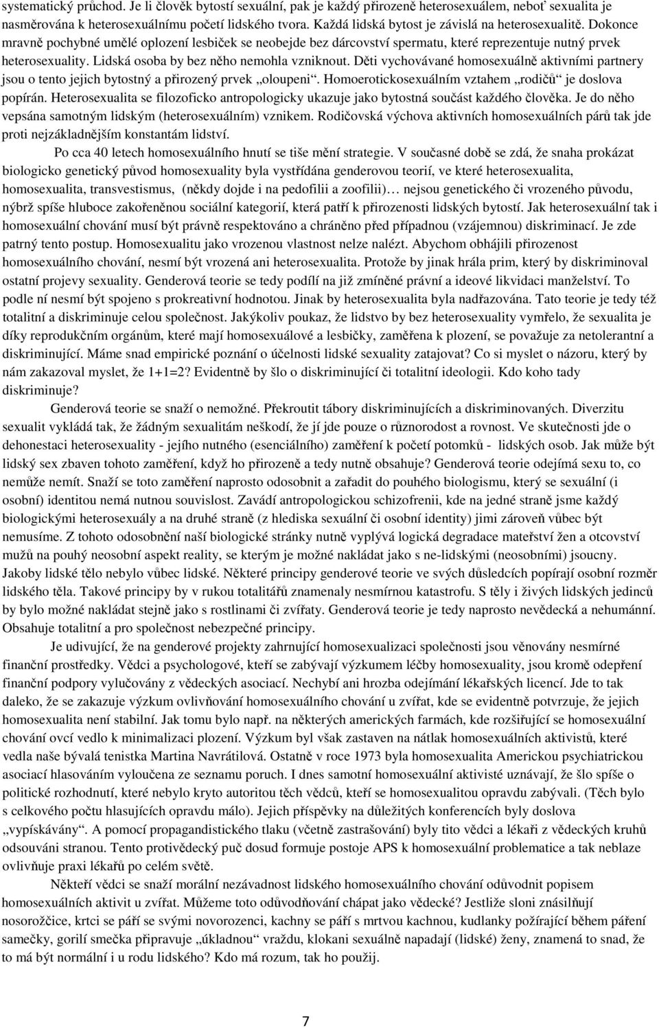 Lidská osoba by bez něho nemohla vzniknout. Děti vychovávané homosexuálně aktivními partnery jsou o tento jejich bytostný a přirozený prvek oloupeni.