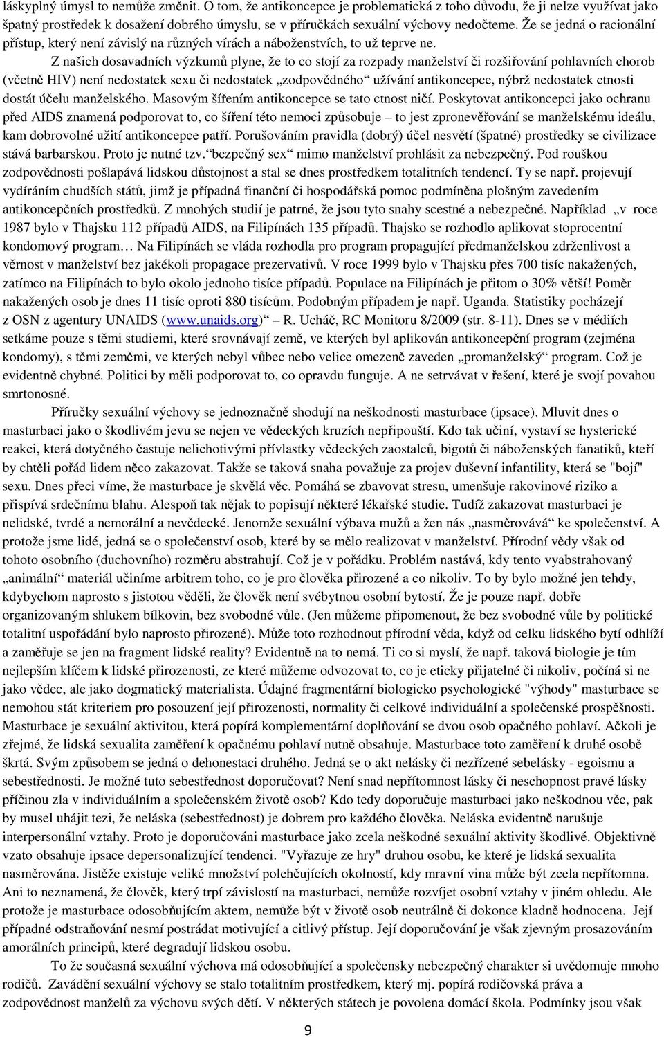 Že se jedná o racionální přístup, který není závislý na různých vírách a náboženstvích, to už teprve ne.