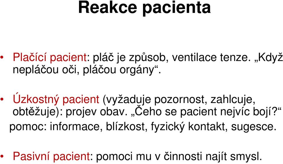 Úzkostný pacient (vyžaduje pozornost, zahlcuje, obtěžuje): projev obav.