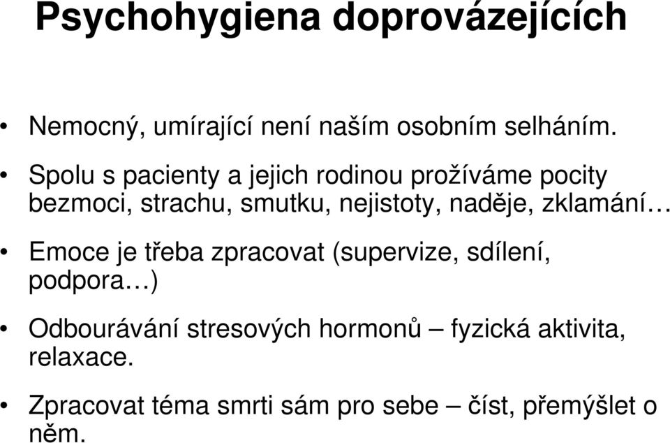 naděje, zklamání Emoce je třeba zpracovat (supervize, sdílení, podpora ) Odbourávání