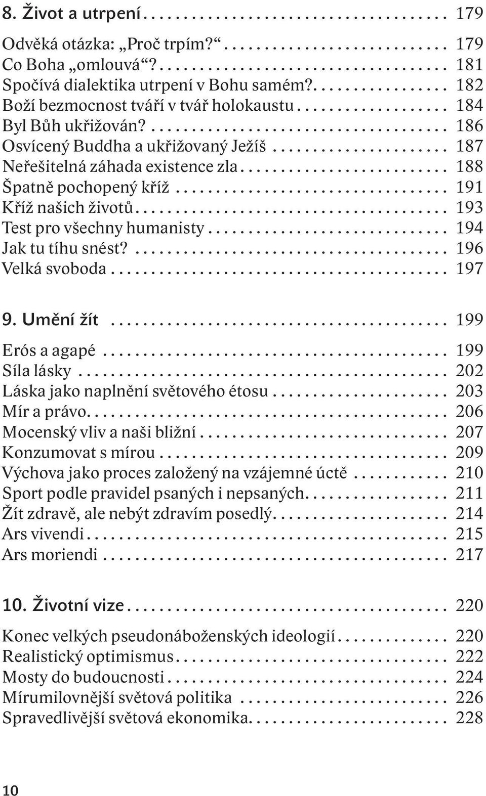 ..................... 187 Neřešitelná záhada existence zla.......................... 188 Špatně pochopený kříž.................................. 191 Kříž našich životů....................................... 193 Test pro všechny humanisty.