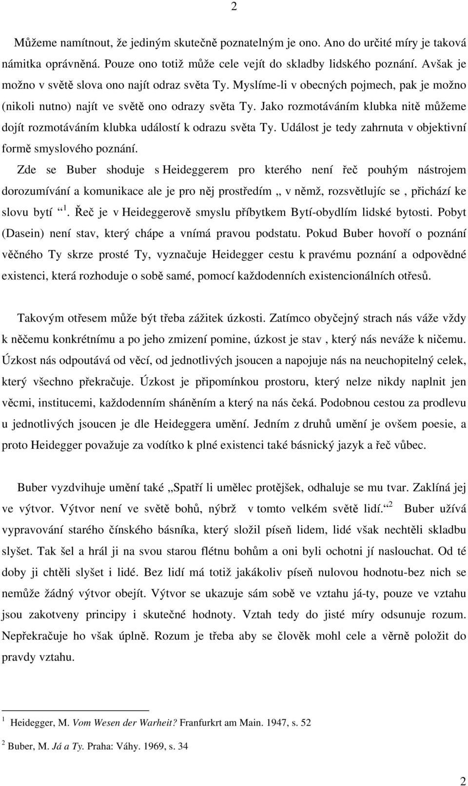 Jako rozmotáváním klubka nitě můžeme dojít rozmotáváním klubka událostí k odrazu světa Ty. Událost je tedy zahrnuta v objektivní formě smyslového poznání.