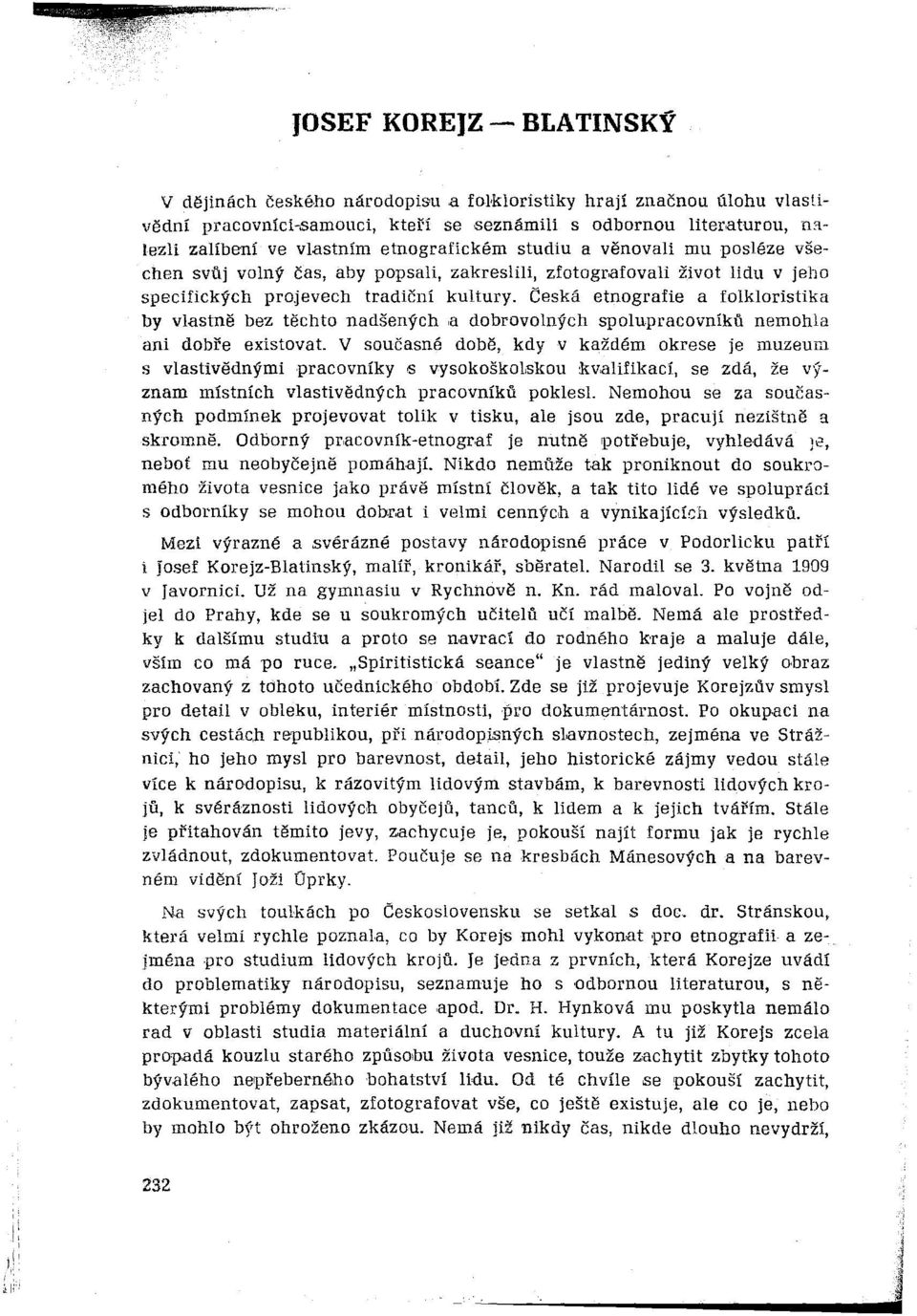 Česká etnografie a folkloristika by vlastně bez těchto nadšených a. dobrovolných spolupracovníků nemohla ani dobře existovat.