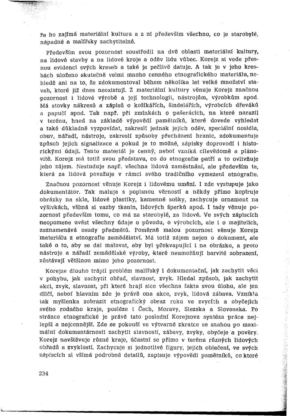 Korejz si vede přesnou evidenci svých kreseb a také je pečlivě datuje, A tak je v jeho kresbách uloženo skutečně velmi mnoho cenného etnografického materiálu, nehledě ani na to, že zdokumentoval