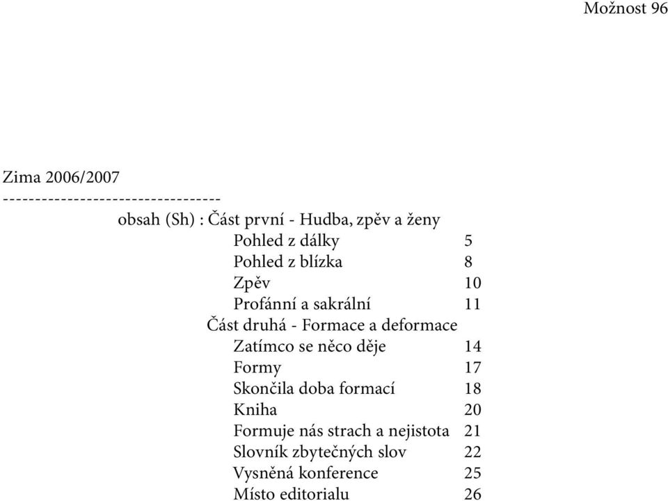 Formace a deformace Zatímco se něco děje 14 Formy 17 Skončila doba formací 18 Kniha 20