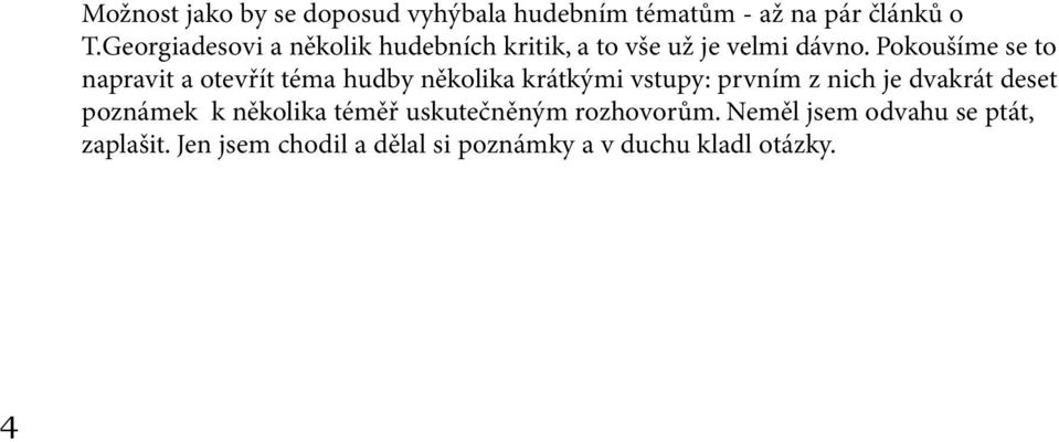 Pokoušíme se to napravit a otevřít téma hudby několika krátkými vstupy: prvním z nich je dvakrát