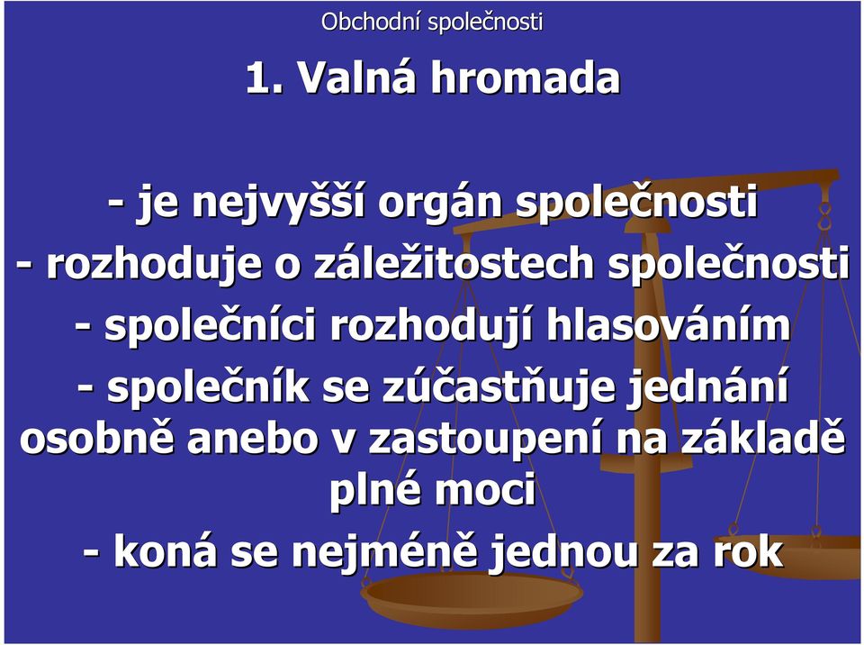 - společník k se zúčastz astňuje jednání osobně anebo v