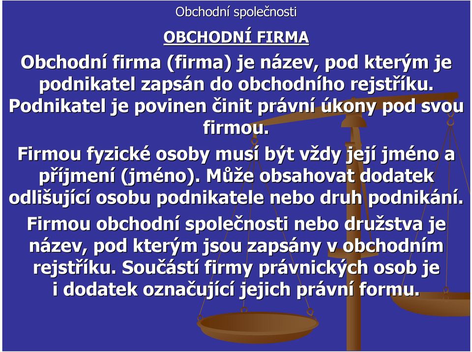 Firmou fyzické osoby musí být vždy v její jméno a příjmení (jméno).