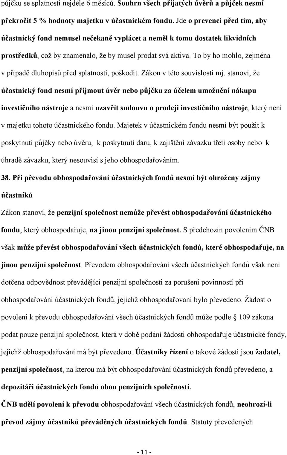 To by ho mohlo, zejména v případě dluhopisů před splatností, poškodit. Zákon v této souvislosti mj.