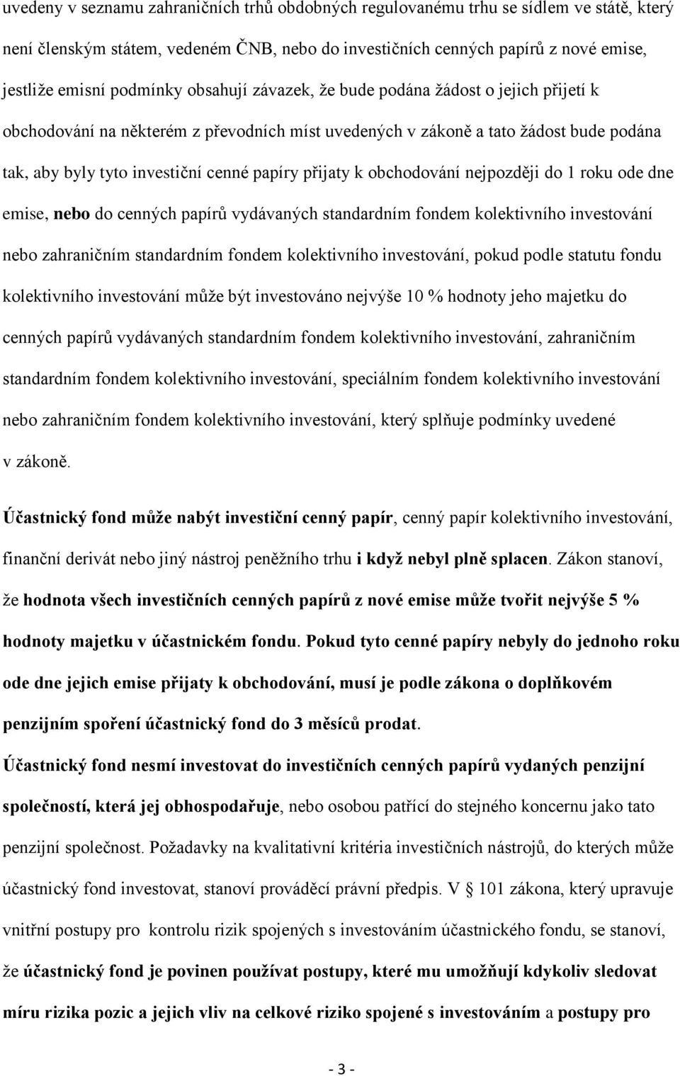 obchodování nejpozději do 1 roku ode dne emise, nebo do cenných papírů vydávaných standardním fondem kolektivního investování nebo zahraničním standardním fondem kolektivního investování, pokud podle