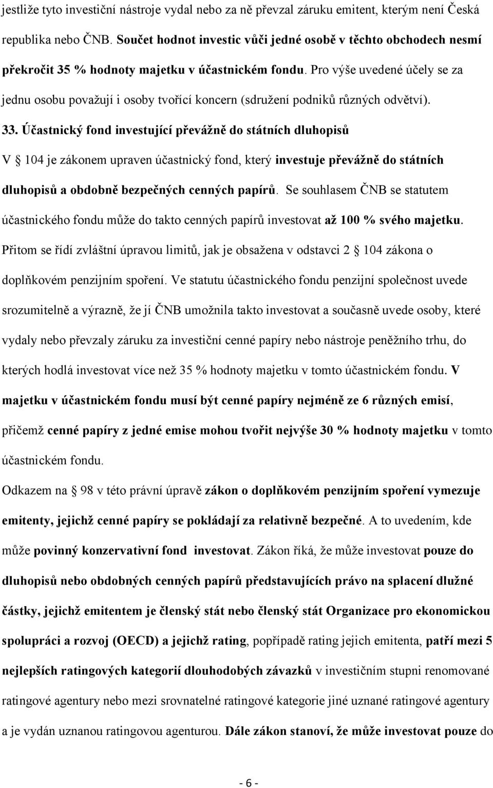 Pro výše uvedené účely se za jednu osobu považují i osoby tvořící koncern (sdružení podniků různých odvětví). 33.