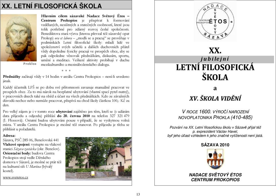 Benediktova stará výzva (kterou převzal též sázavský opat Prokop) ora et labora modli se a pracuj se prověřuje v podmínkách Letní filosofické školy: mladí lidé ve společenství svých učitelů a dalších