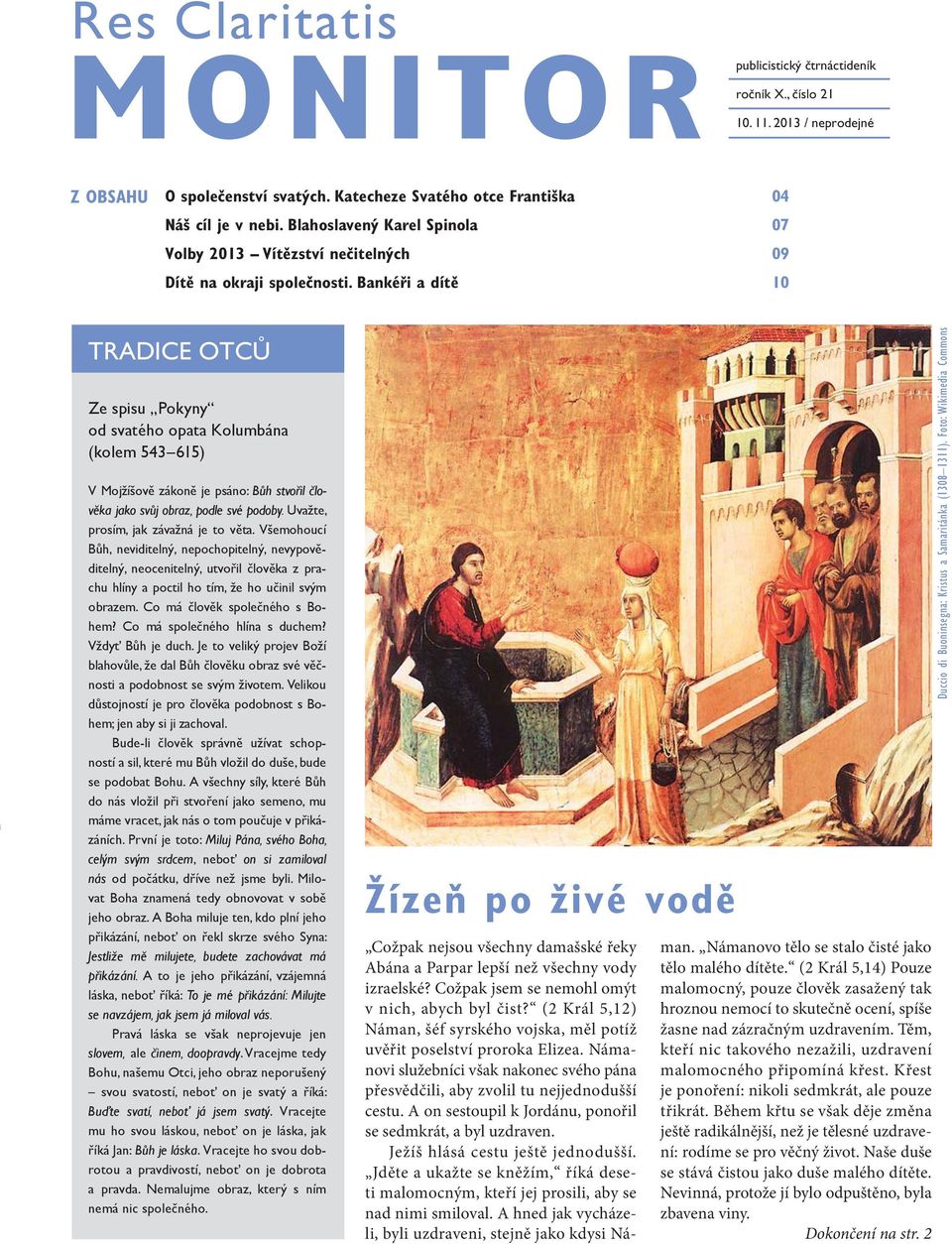 Bankéři a dítě 10 TRADICE OTCŮ Ze spisu Pokyny od svatého opata Kolumbána (kolem 543 615) V Mojžíšově zákoně je psáno: Bůh stvořil člověka jako svůj obraz, podle své podoby.