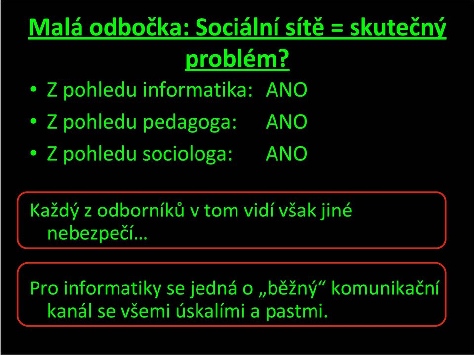 sociologa: ANO Každý z odborníkův tom vidívšak jiné nebezpečí