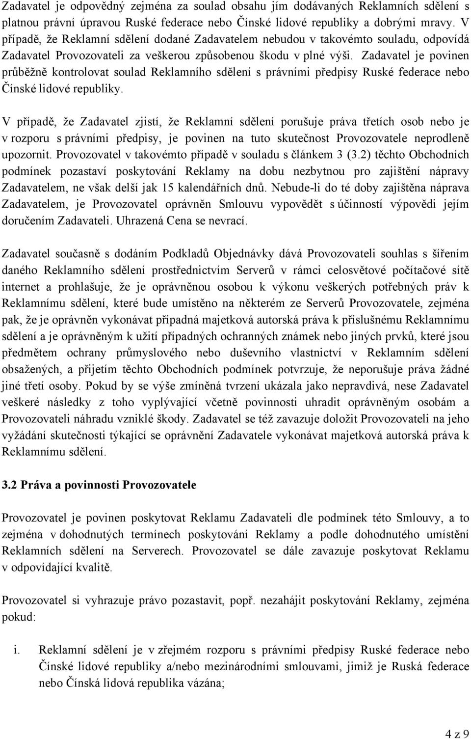 Zadavatel je povinen průběžně kontrolovat soulad Reklamního sdělení s právními předpisy Ruské federace nebo Čínské lidové republiky.