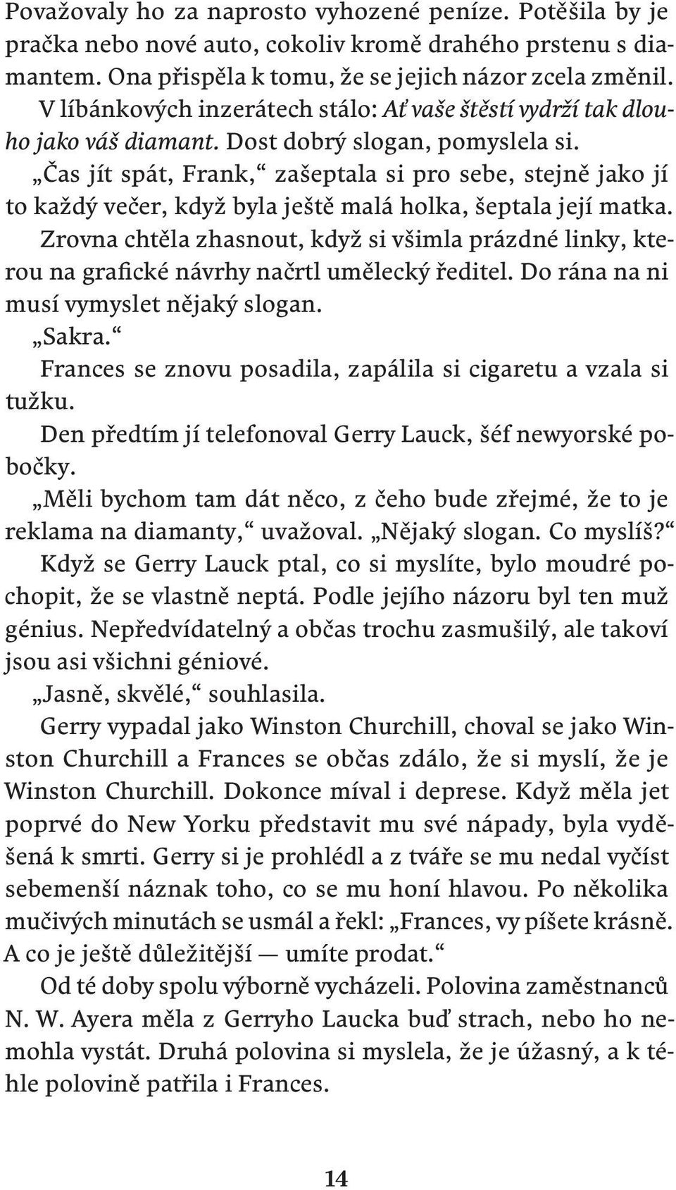 Čas jít spát, Frank, zašeptala si pro sebe, stejně jako jí to každý večer, když byla ještě malá holka, šeptala její matka.