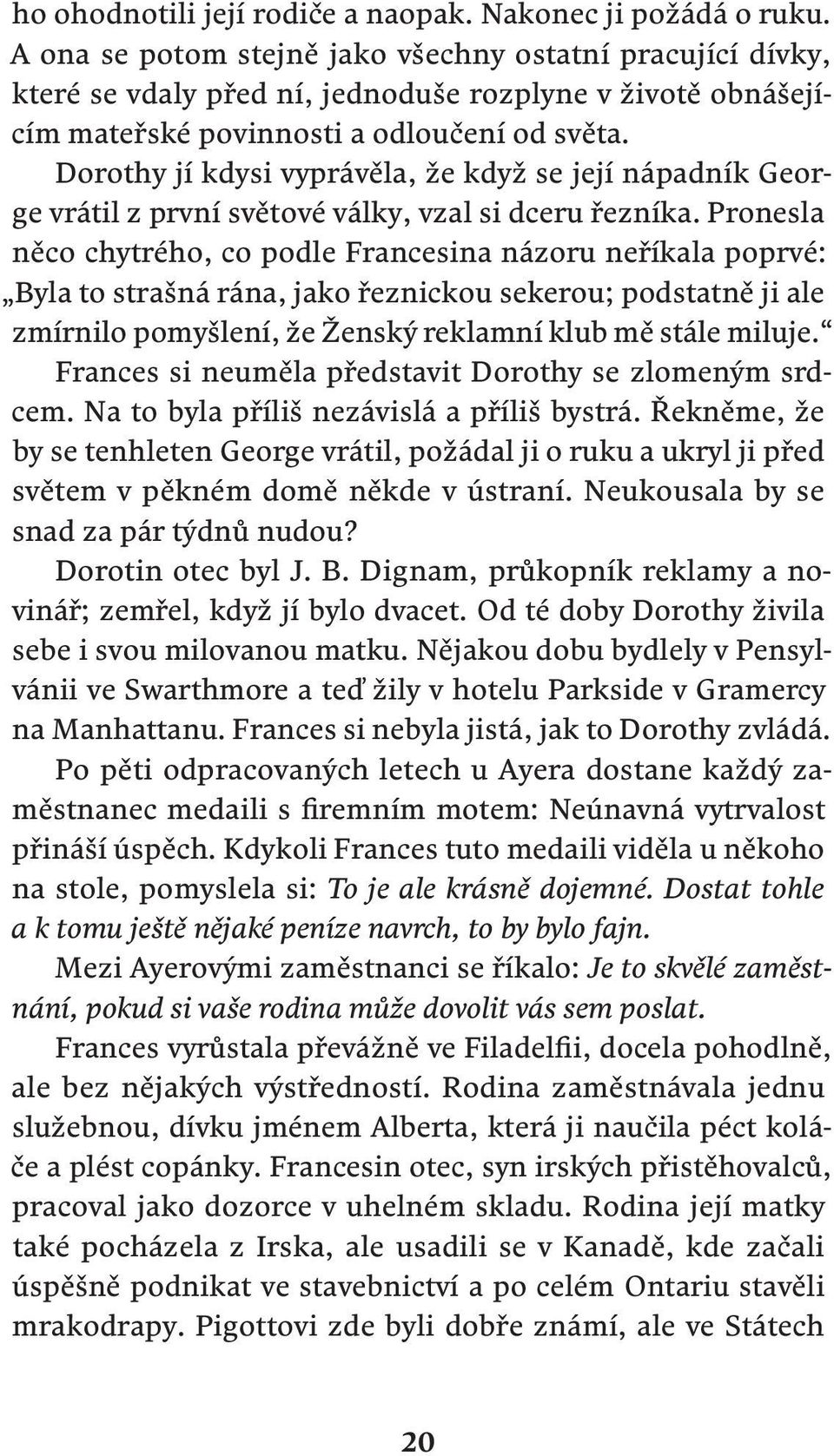 Dorothy jí kdysi vyprávěla, že když se její nápadník George vrátil z první světové války, vzal si dceru řezníka.