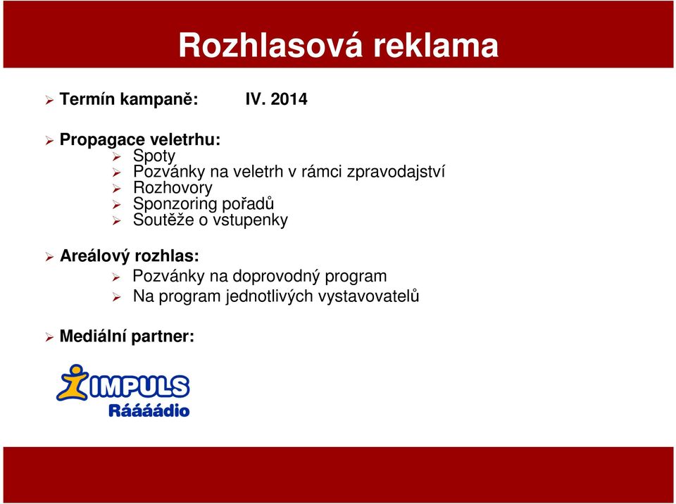 zpravodajství Rozhovory Sponzoring pořadů Soutěže o vstupenky