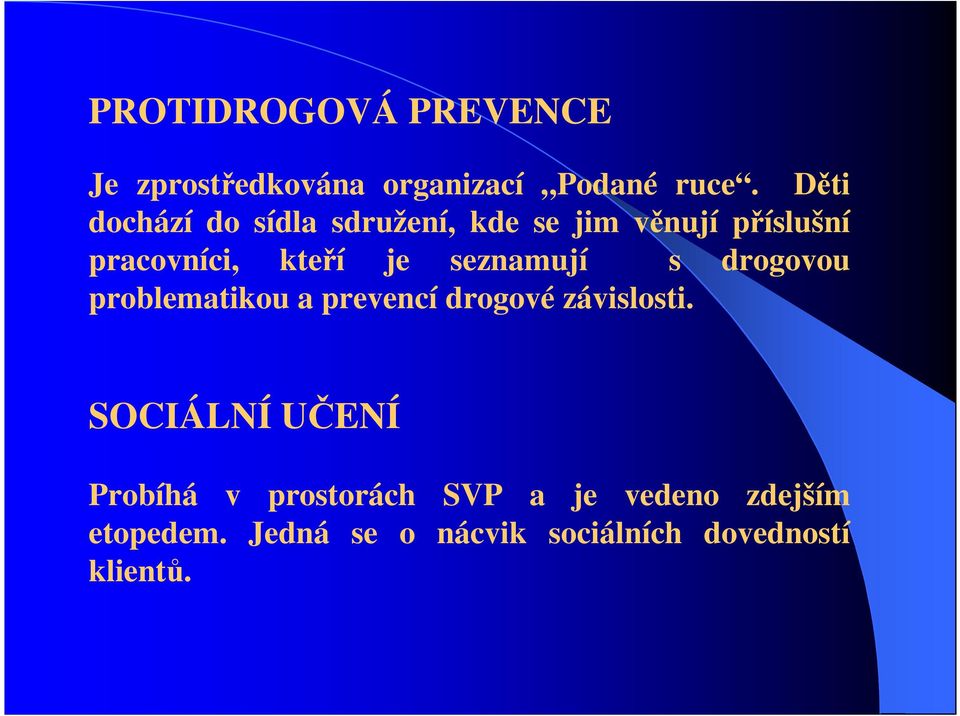 seznamují s drogovou problematikou a prevencí drogové závislosti.