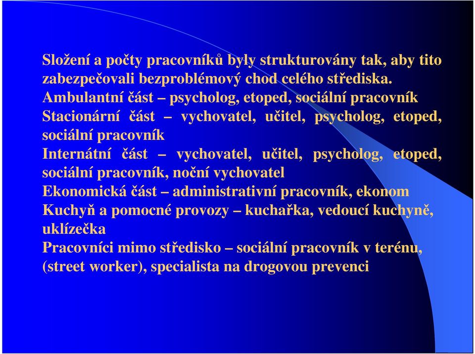 Internátní část vychovatel, učitel, psycholog, etoped, sociální pracovník, noční vychovatel Ekonomickáčást administrativní pracovník,