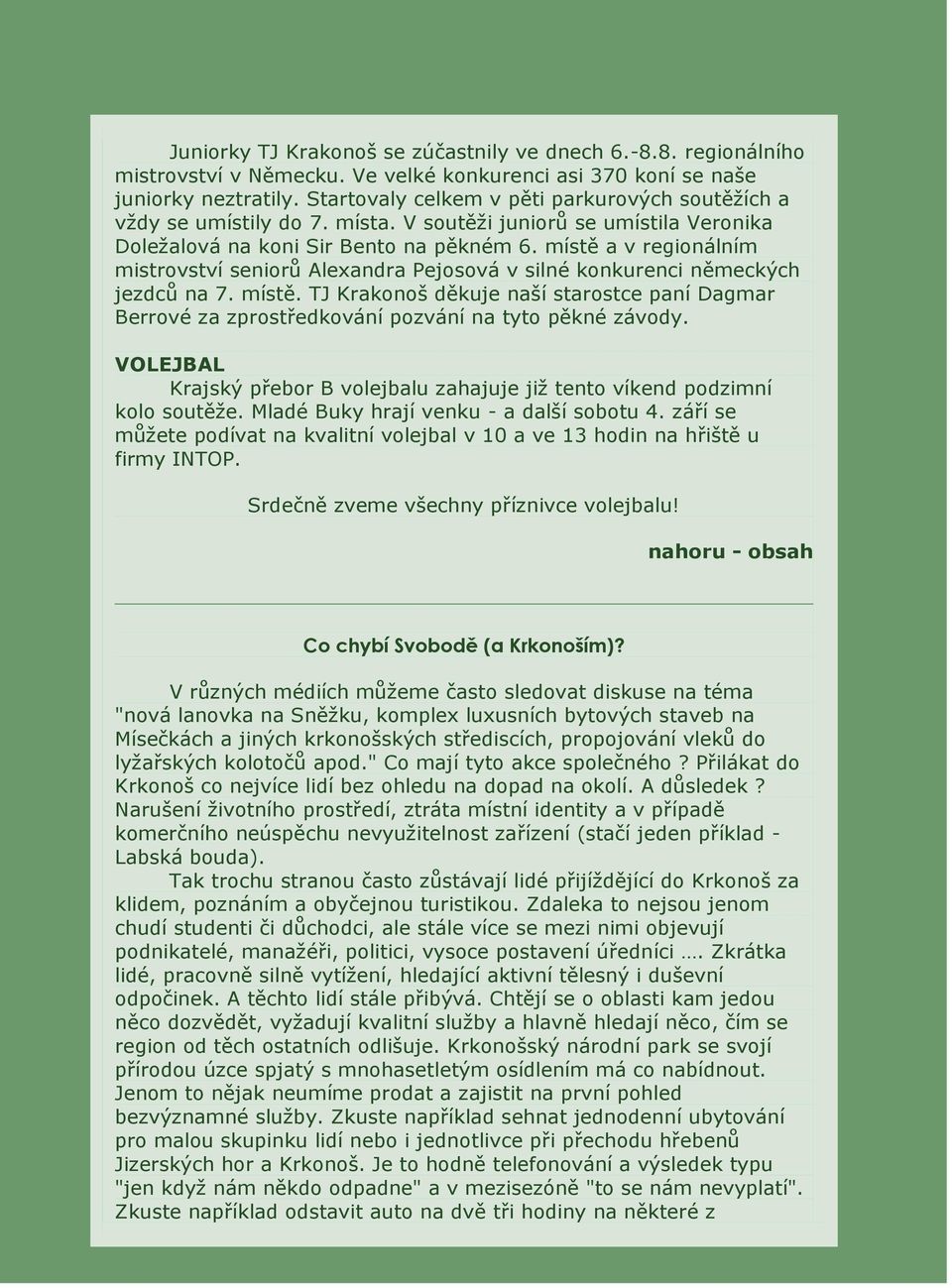 místě a v regionálním mistrovství seniorů Alexandra Pejosová v silné konkurenci německých jezdců na 7. místě.