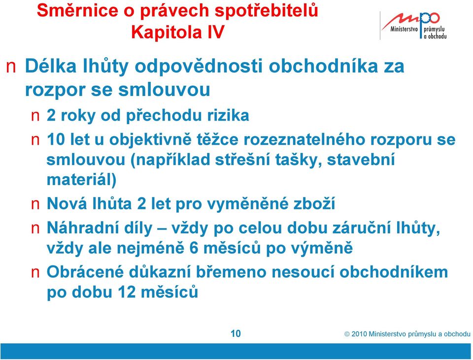 tašky, stavební materiál) Nová lhůta 2 let pro vyměněné zboží Náhradní díly vždy po celou dobu záruční