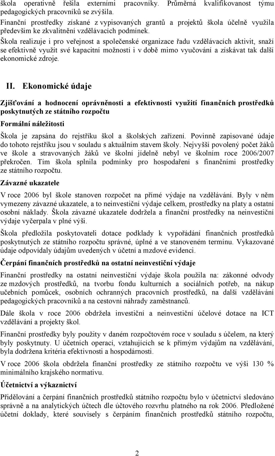 Škola realizuje i pro veřejnost a společenské organizace řadu vzdělávacích aktivit, snaží se efektivně využít své kapacitní možností i v době mimo vyučování a získávat tak další ekonomické zdroje. II.