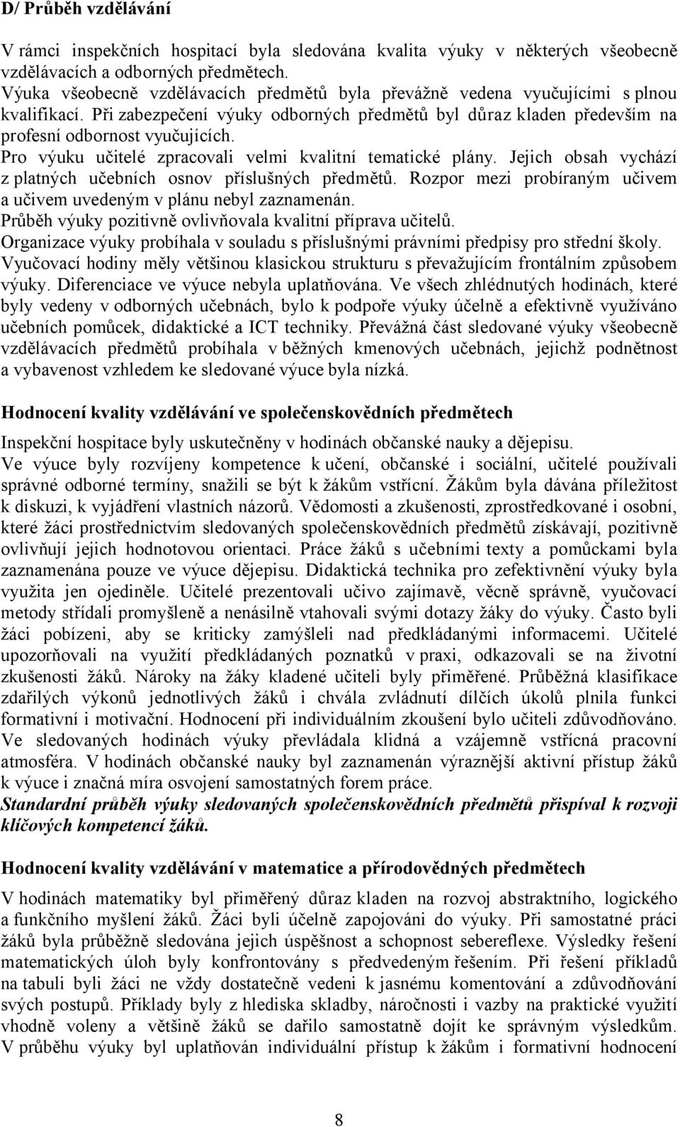 Pro výuku učitelé zpracovali velmi kvalitní tematické plány. Jejich obsah vychází z platných učebních osnov příslušných předmětů.