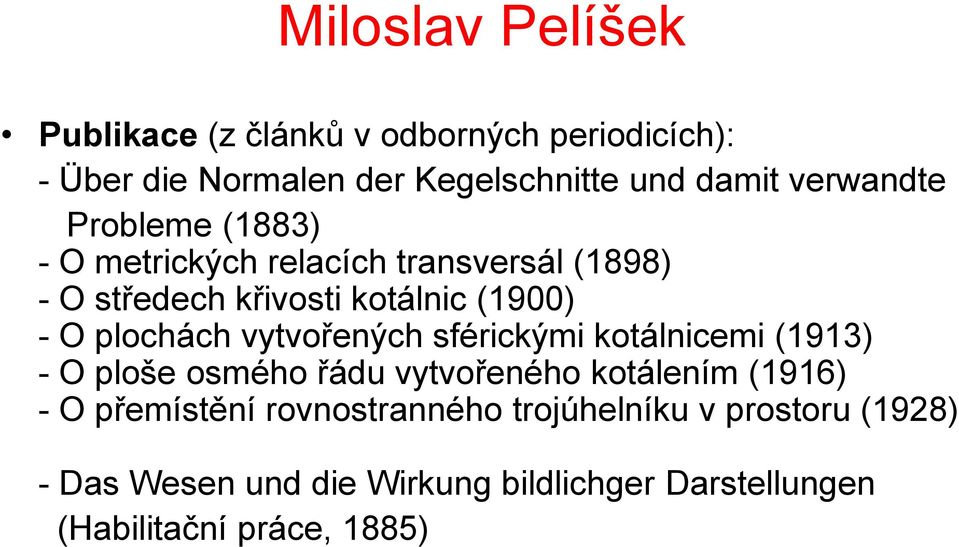 plochách vytvořených sférickými kotálnicemi (1913) - O ploše osmého řádu vytvořeného kotálením (1916) - O