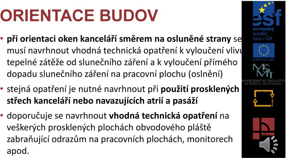 opatření je nutné navrhnout při použití prosklených střech kanceláří nebo navazujících atrií a pasáží doporučuje se navrhnout