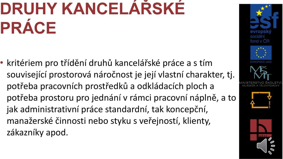 potřeba pracovních prostředků a odkládacích ploch a potřeba prostoru pro jednání v rámci