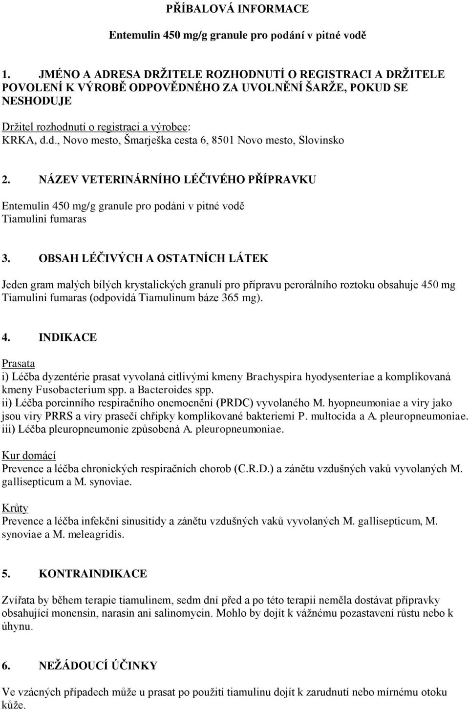 utí o registraci a výrobce: KRKA, d.d., Novo mesto, Šmarješka cesta 6, 8501 Novo mesto, Slovinsko 2.