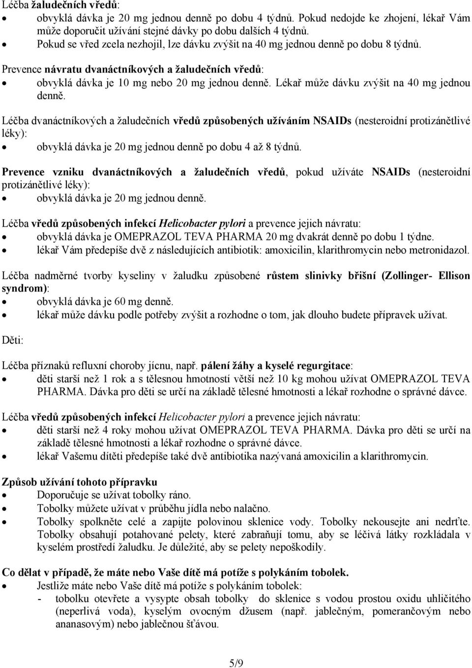 Lékař může dávku zvýšit na 40 mg jednou denně.