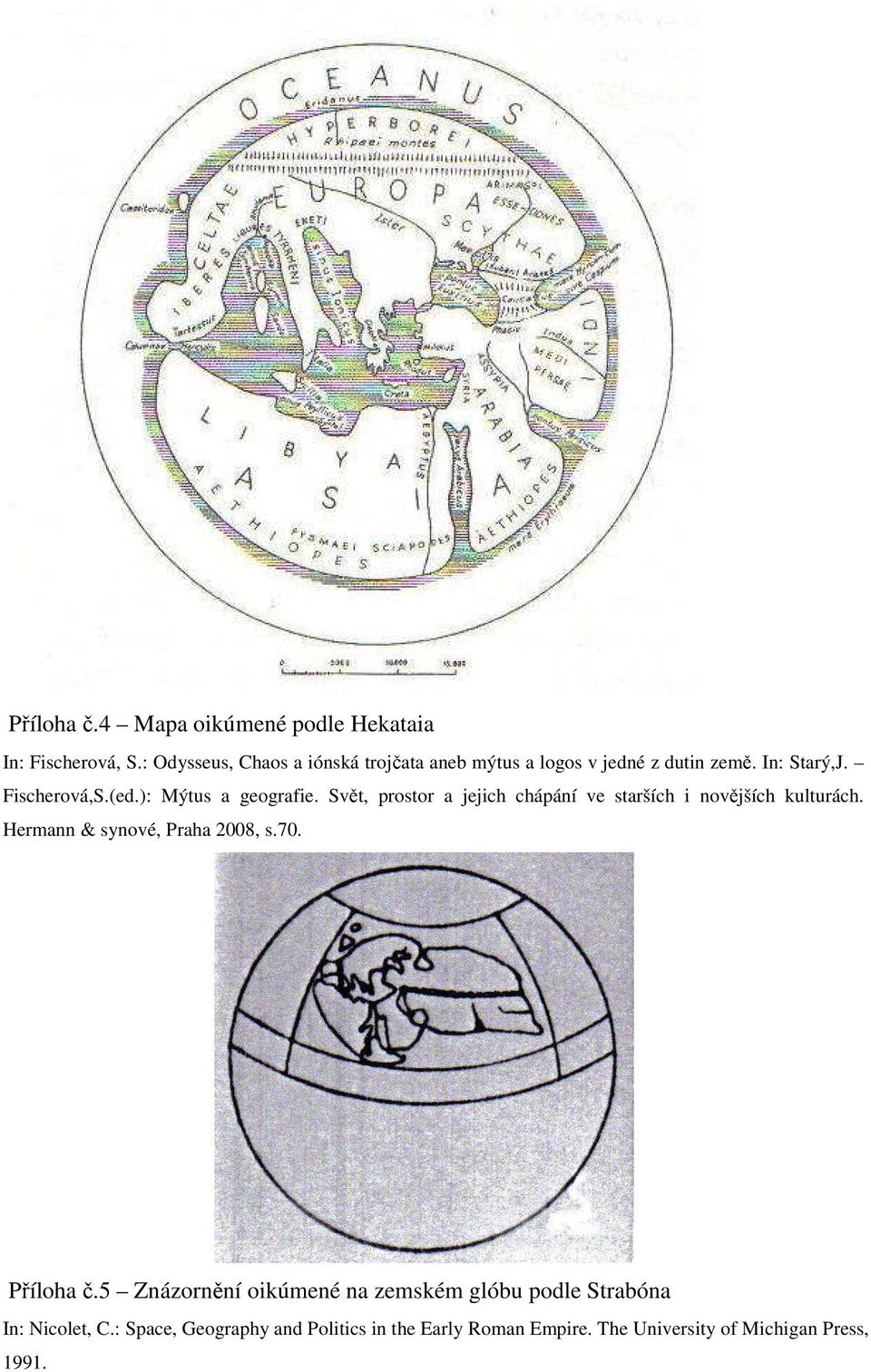 ): Mýtus a geografie. Svět, prostor a jejich chápání ve starších i novějších kulturách.