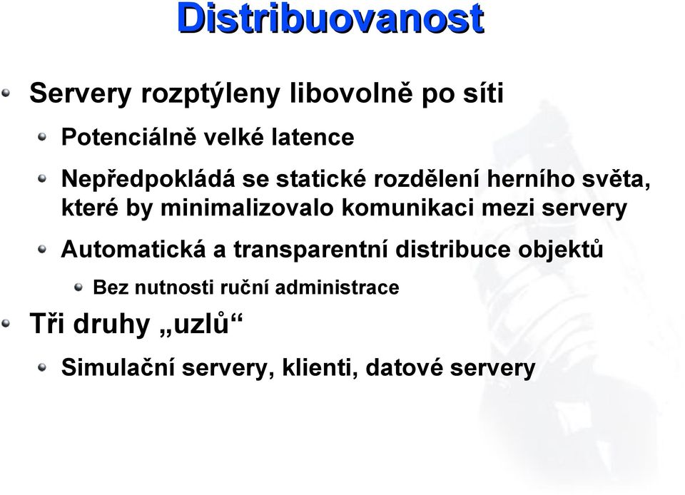 komunikaci mezi servery Automatická a transparentní distribuce objektů Bez